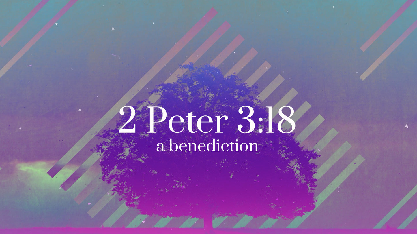 2 Peter 3:18 Benediction