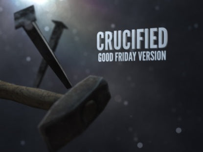 Crucified (Good Friday Version)