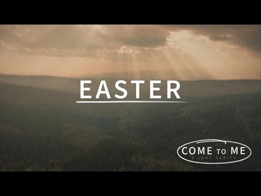 Come To Me Easter Sunday