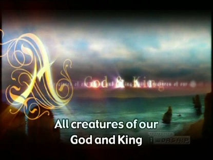 All Creatures Of Our God And King