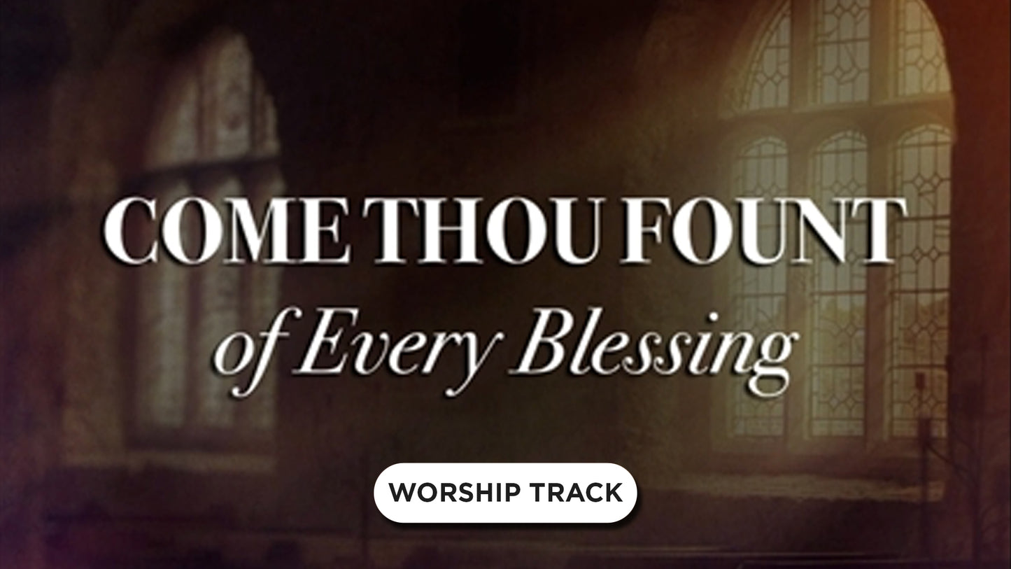 Come Thou Fount Of Every Blessing