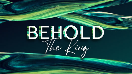 Behold The King