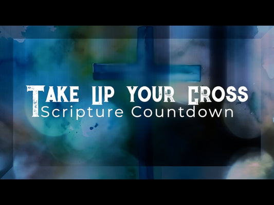 Take Up Your Cross - Scripture Countdown