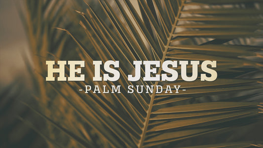 He Is Jesus (Palm Sunday)