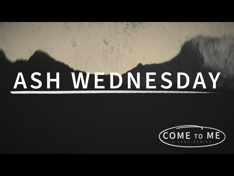 Come To Me Ash Wednesday
