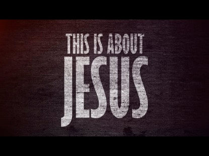 This Is About Jesus