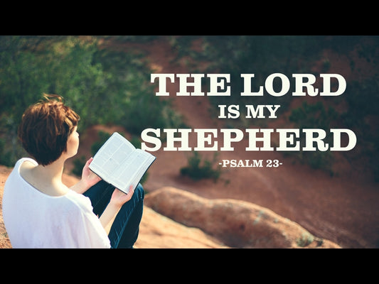 The Lord Is My Shepherd - Psalm 23 -