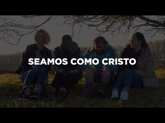 Seamos Como Cristo