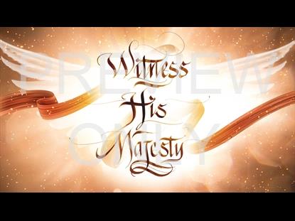 Witness His Majesty Series Still