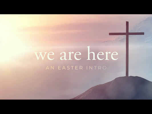 We Are Here - An Easter Intro
