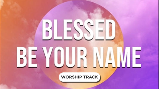 Blessed Be Your Name