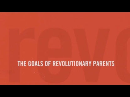 Revolutionary Parenting 2: The Goals Of Revolutionary Parents