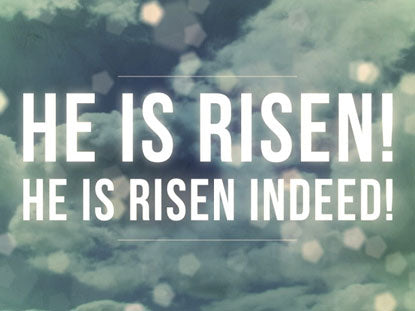 He Is Risen Indeed