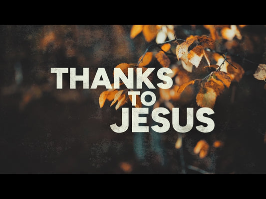 Thanks To Jesus