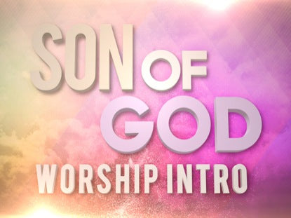 Son Of God Worship Intro