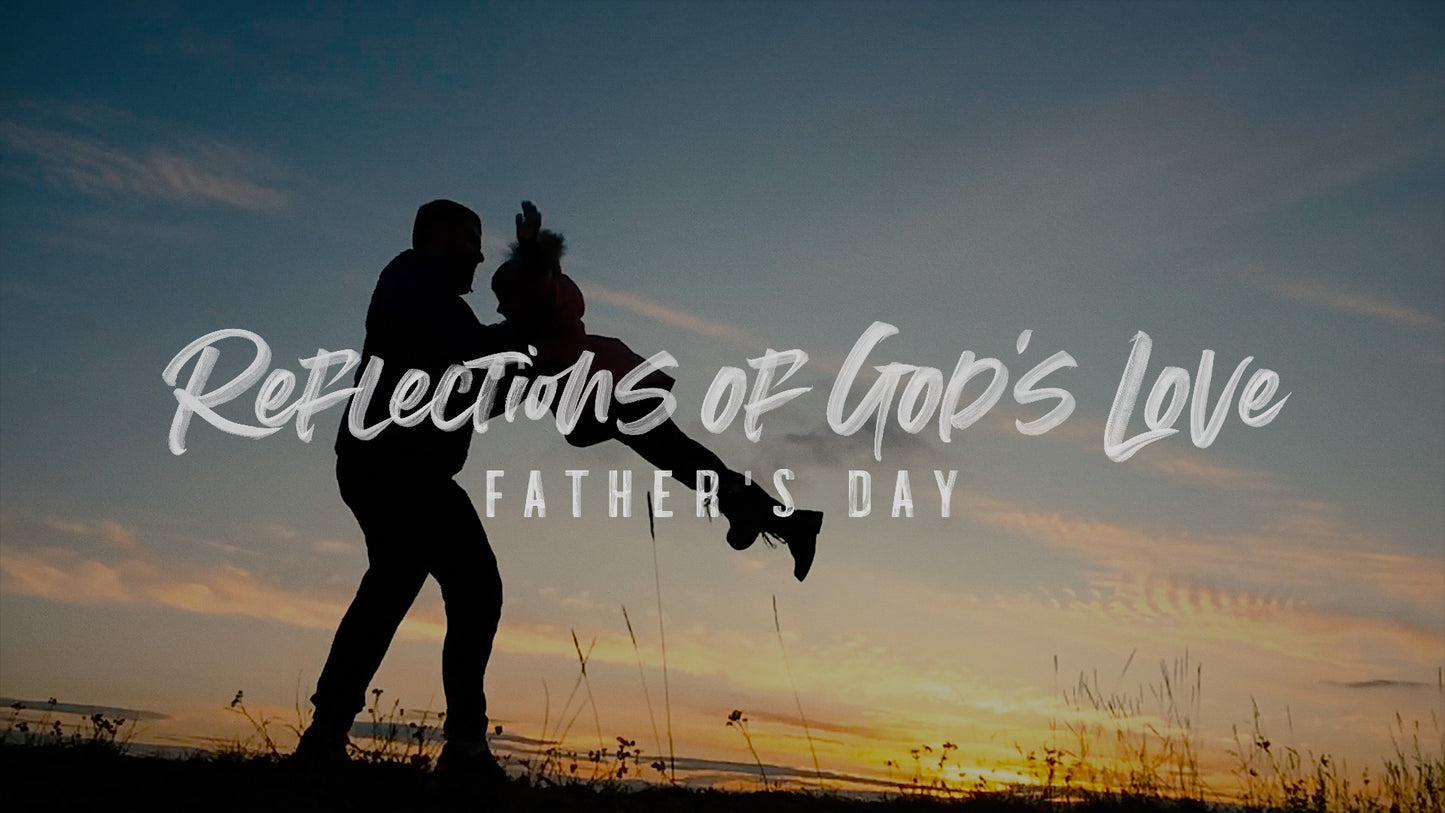 Reflections Of God's Love (Father's Day)