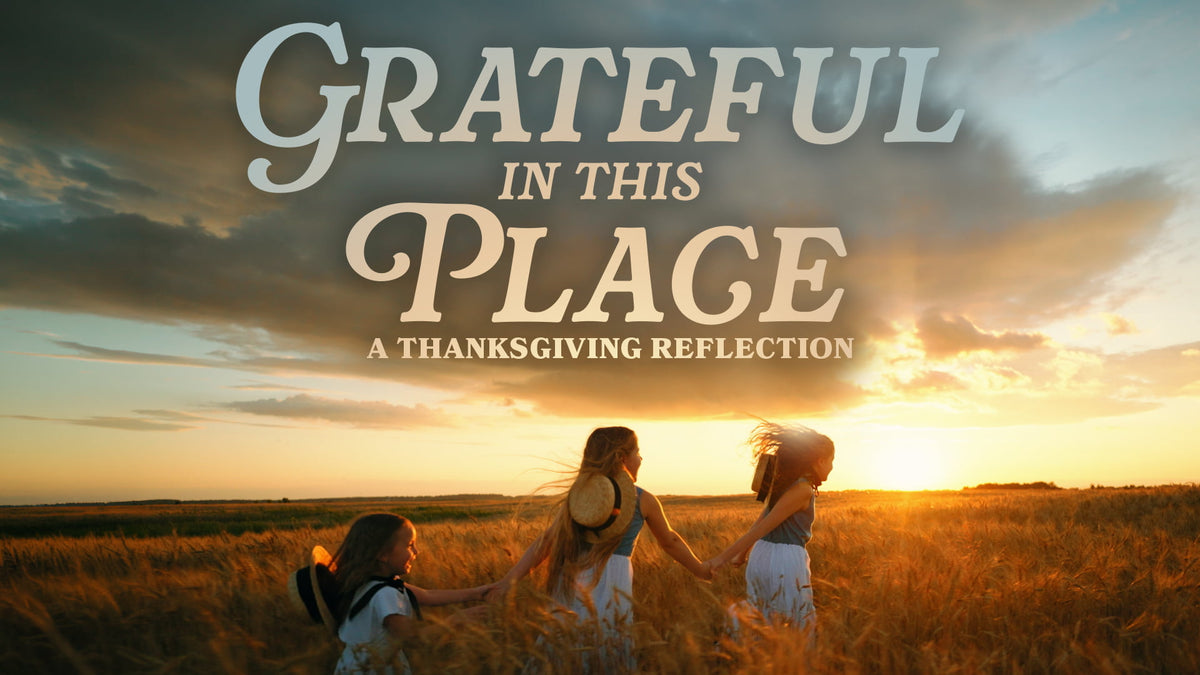 Grateful In This Place A Thanksgiving Reflection