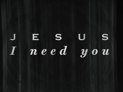 Jesus I Need You