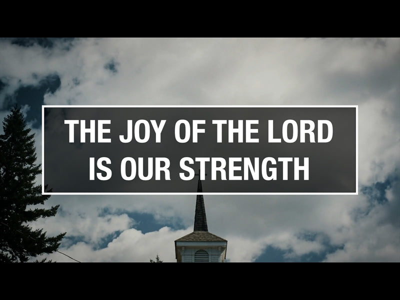 The Joy Of The Lord Is Our Strength