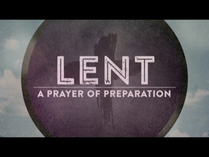 Lent: A Prayer Of Preparation