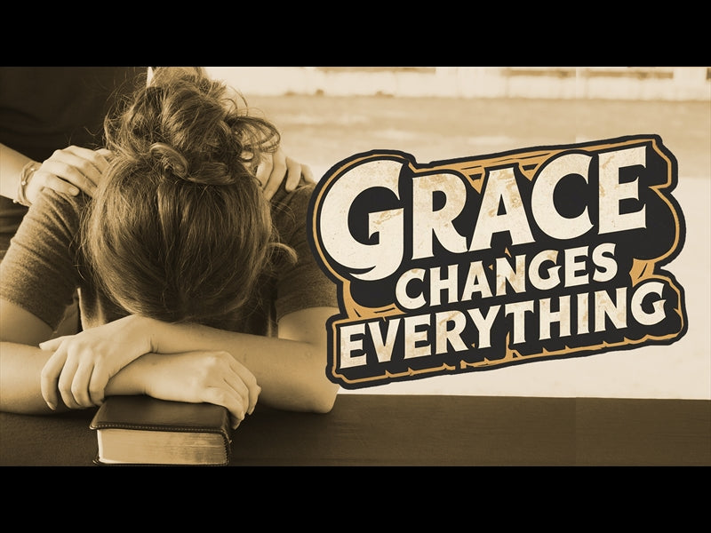 Grace Changes Everything