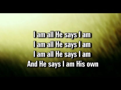 All He Says I Am