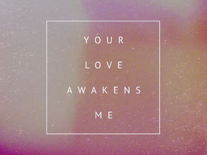 Your Love Awakens Me