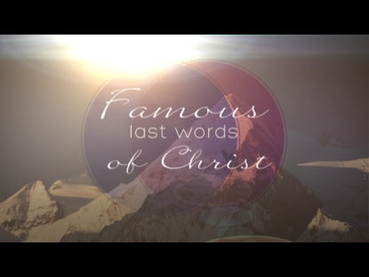 Famous Last Words Of Christ