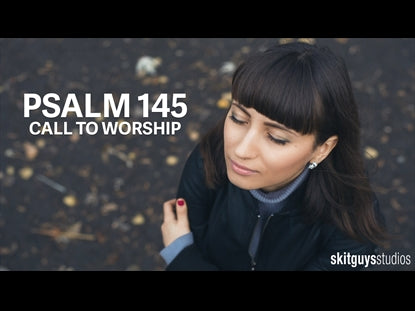 Psalm 145: Call To Worship