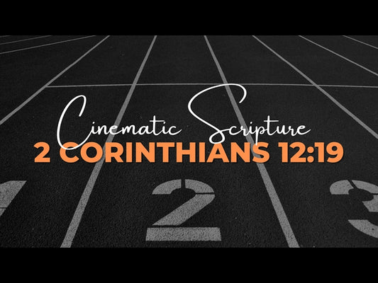 Cinematic Scripture: 2 Corinthians 12:19