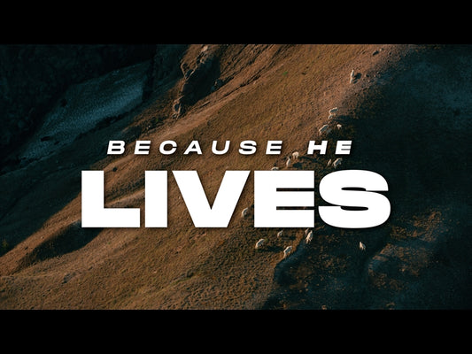 Because He Lives (Easter)
