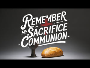 Remember My Sacrifice - Communion