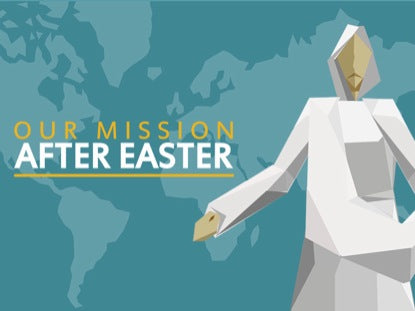 Our Mission After Easter