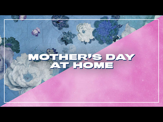 Mother's Day At Home
