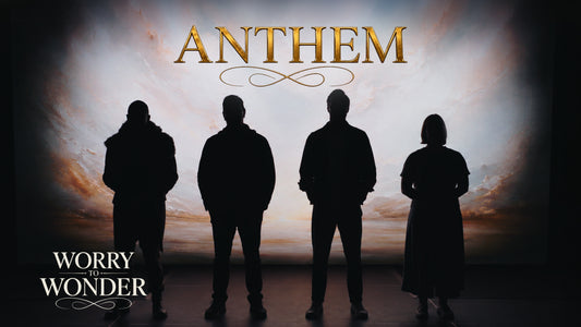Worry To Wonder - Anthem
