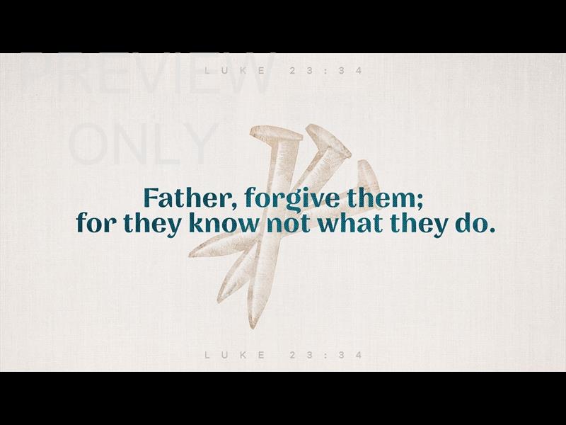 Sayings Of Jesus - Father Forgive Them Still