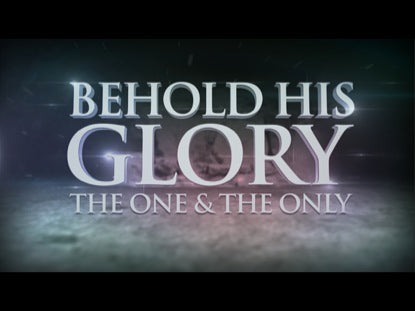 Behold His Glory