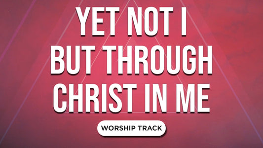 Yet Not I But Through Christ In Me