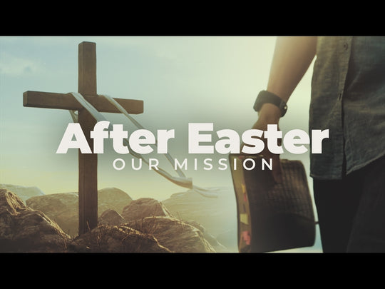 After Easter (Our Mission)