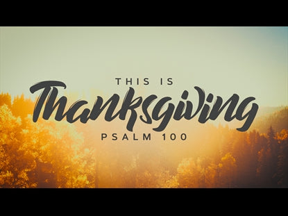 This Is Thanksgiving (Psalm 100)