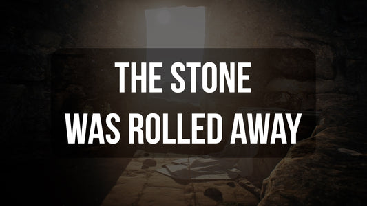 The Stone Was Rolled Away