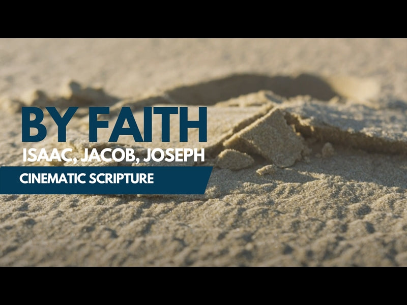 By Faith: Isaac, Jacob, Joseph