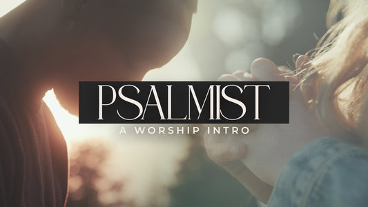 Psalmist (A Worship Intro)