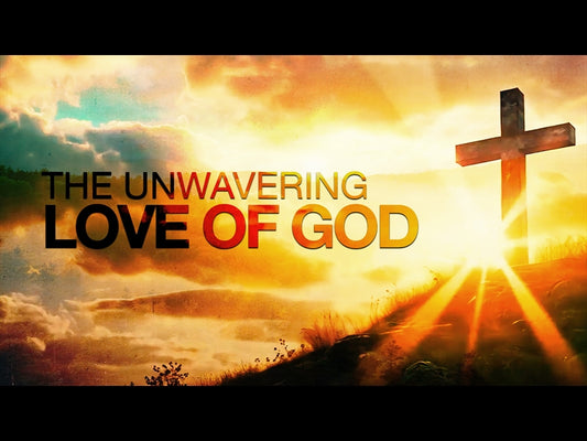 The Unwavering Love Of God
