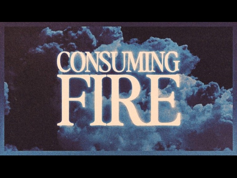 Consuming Fire