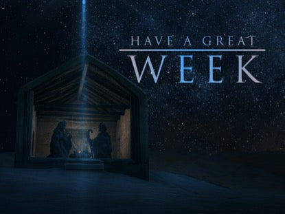 Our Coming Savior Have A Great Week