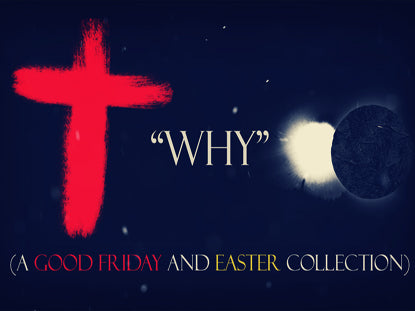 Why (A Good Friday And Easter Collection)