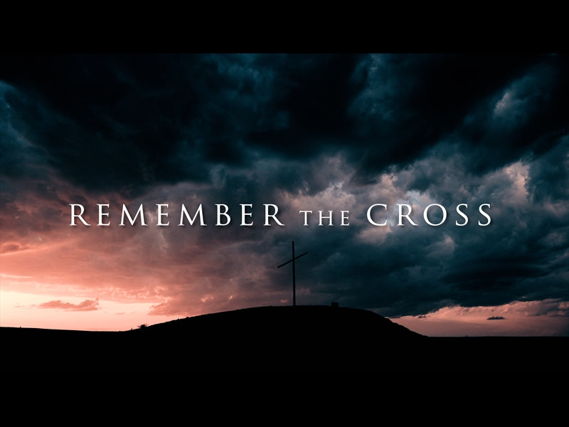 Remember The Cross (Good Friday)