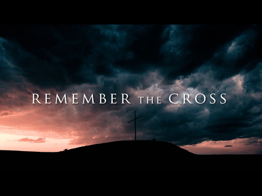 Remember The Cross (Good Friday)