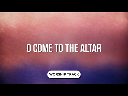 O Come To The Altar